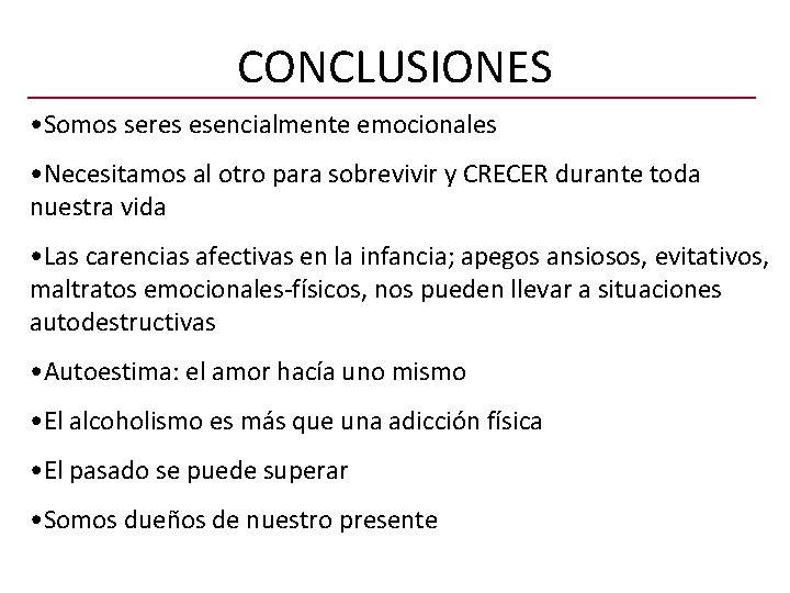 CONCLUSIONES • Somos seres esencialmente emocionales • Necesitamos al otro para sobrevivir y CRECER