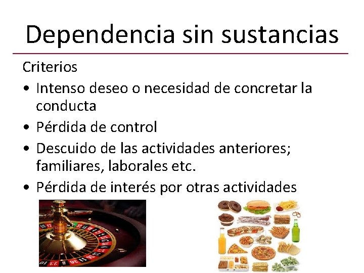 Dependencia sin sustancias Criterios • Intenso deseo o necesidad de concretar la conducta •
