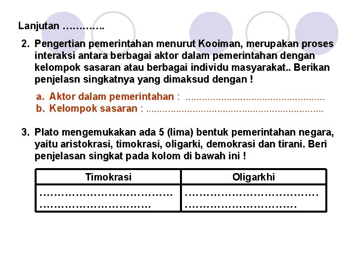 Lanjutan …………. 2. Pengertian pemerintahan menurut Kooiman, merupakan proses interaksi antara berbagai aktor dalam