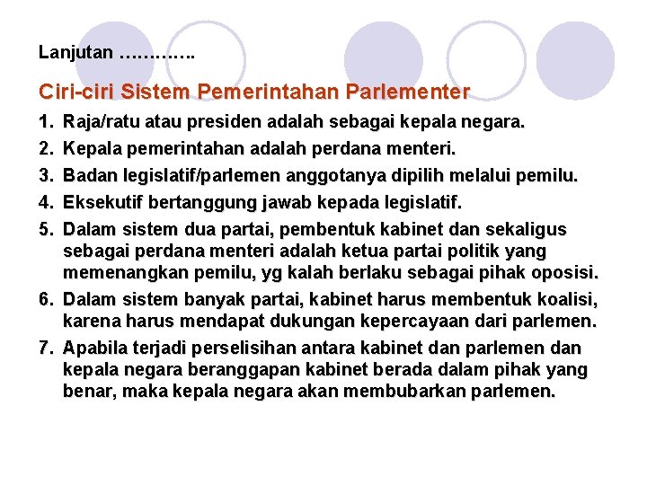 Lanjutan …………. Ciri-ciri Sistem Pemerintahan Parlementer 1. 2. 3. 4. 5. Raja/ratu atau presiden