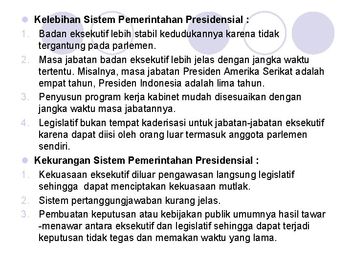 l Kelebihan Sistem Pemerintahan Presidensial : 1. Badan eksekutif lebih stabil kedudukannya karena tidak