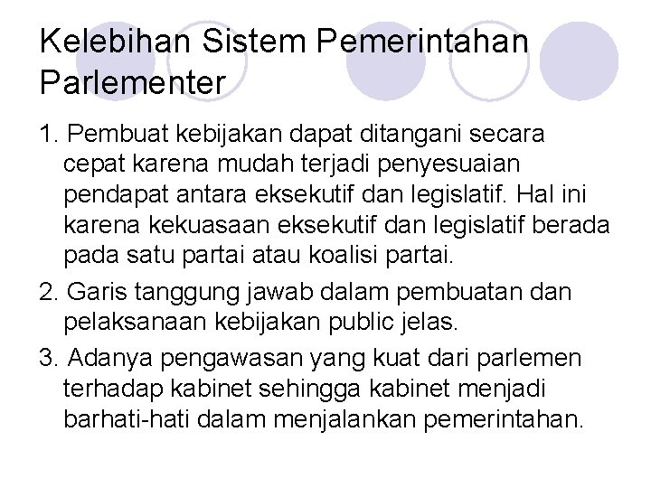 Kelebihan Sistem Pemerintahan Parlementer 1. Pembuat kebijakan dapat ditangani secara cepat karena mudah terjadi