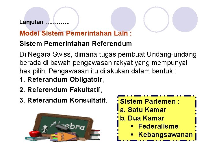 Lanjutan …………. Model Sistem Pemerintahan Lain : Sistem Pemerintahan Referendum Di Negara Swiss, dimana