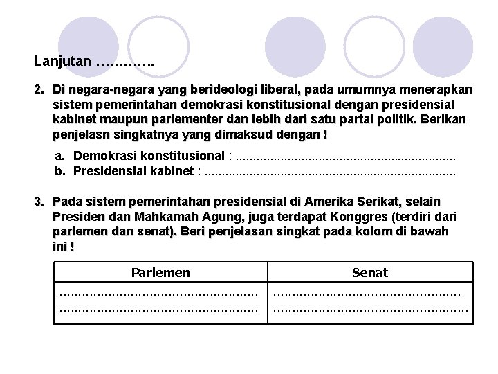 Lanjutan …………. 2. Di negara-negara yang berideologi liberal, pada umumnya menerapkan sistem pemerintahan demokrasi