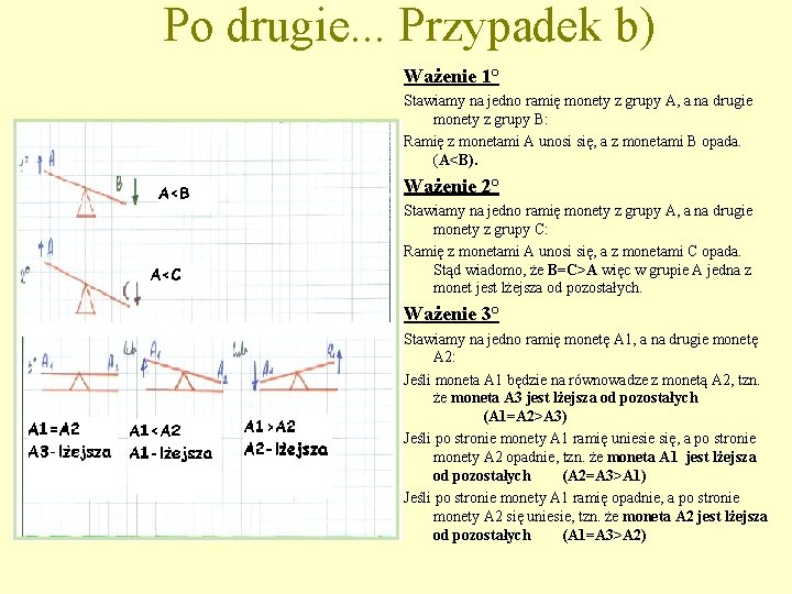 Po drugie. . . Przypadek b) Ważenie 1° Stawiamy na jedno ramię monety z