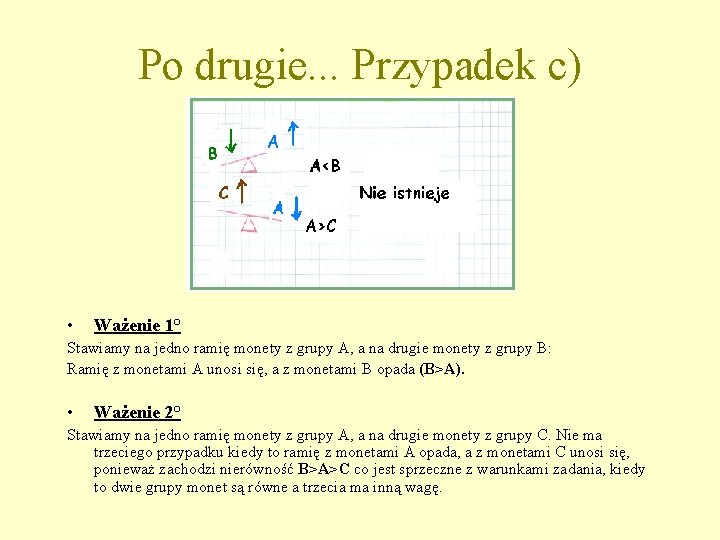 Po drugie. . . Przypadek c) • Ważenie 1° Stawiamy na jedno ramię monety