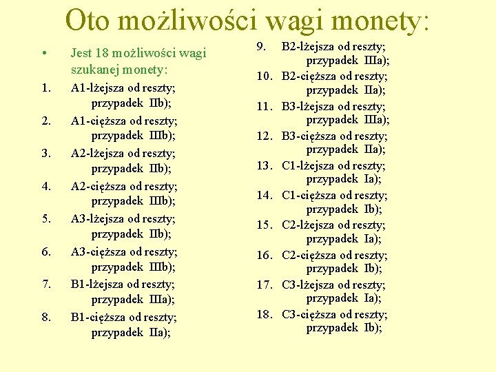 Oto możliwości wagi monety: • 1. 2. 3. 4. 5. 6. 7. 8. Jest