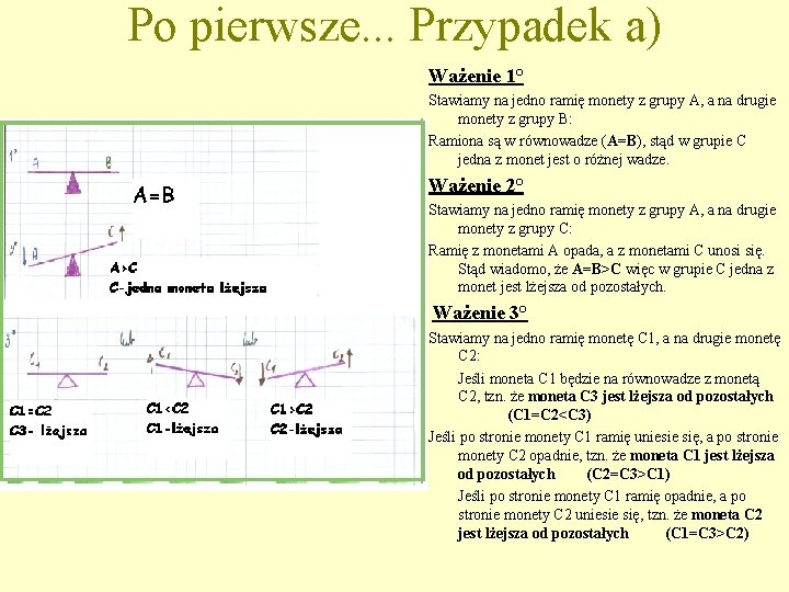 Po pierwsze. . . Przypadek a) Ważenie 1° Stawiamy na jedno ramię monety z