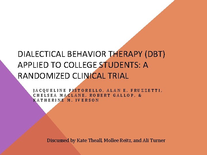 DIALECTICAL BEHAVIOR THERAPY (DBT) APPLIED TO COLLEGE STUDENTS: A RANDOMIZED CLINICAL TRIAL JACQUELINE PISTORELLO,
