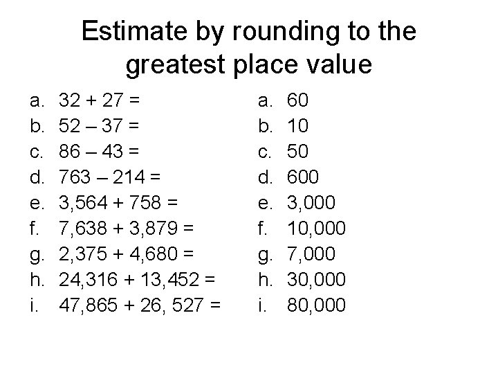 Estimate by rounding to the greatest place value a. b. c. d. e. f.