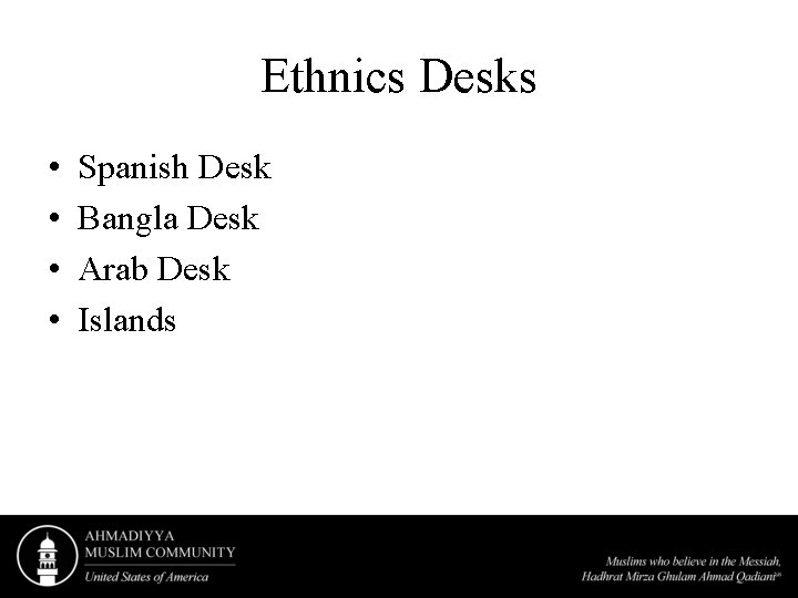 Ethnics Desks • • Spanish Desk Bangla Desk Arab Desk Islands 