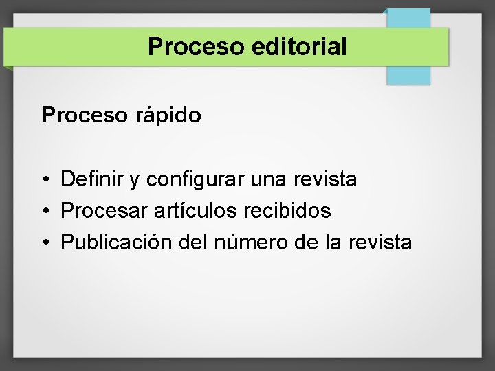 Proceso editorial Proceso rápido • Definir y configurar una revista • Procesar artículos recibidos