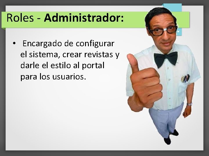 Roles - Administrador: • Encargado de configurar el sistema, crear revistas y darle el