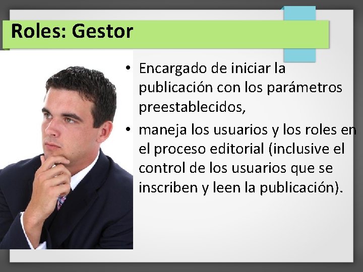 Roles: Gestor • Encargado de iniciar la publicación con los parámetros preestablecidos, • maneja