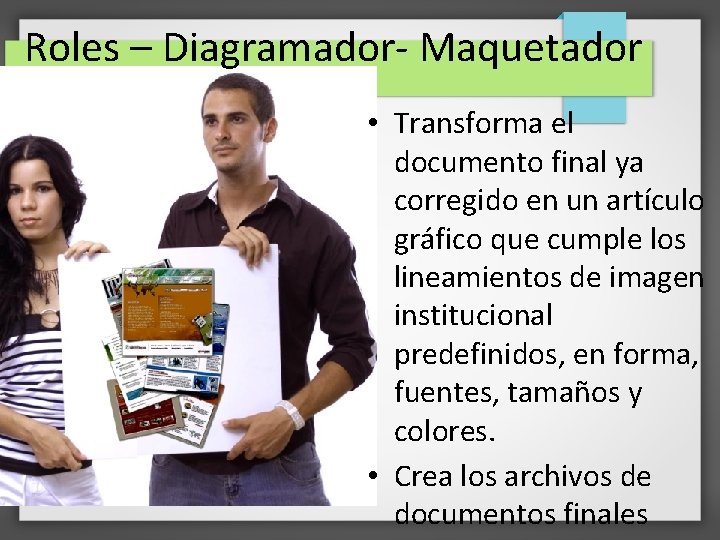 Roles – Diagramador- Maquetador • Transforma el documento final ya corregido en un artículo