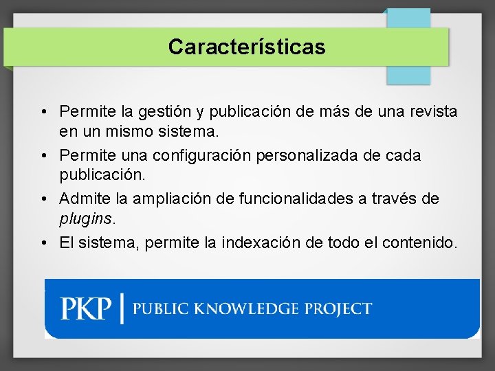 Características • Permite la gestión y publicación de más de una revista en un
