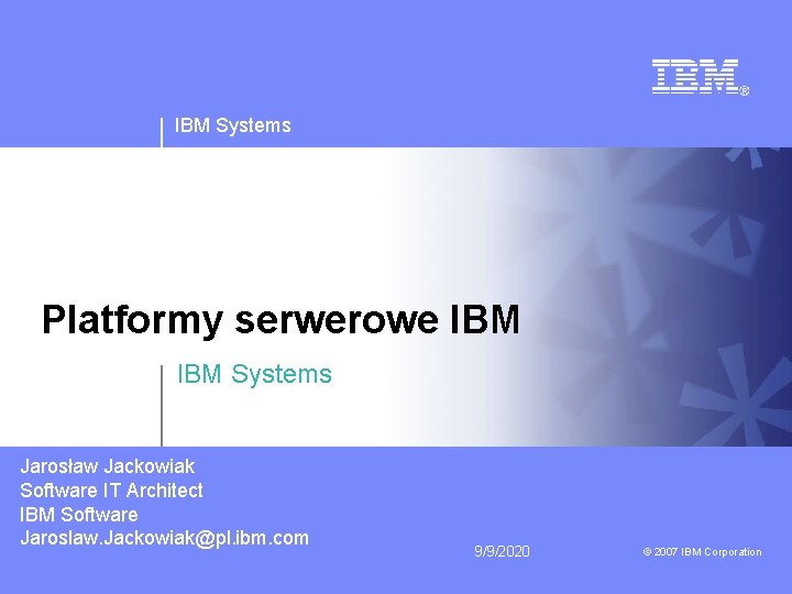 IBM Systems Platformy serwerowe IBM Systems Jarosław Jackowiak Software IT Architect IBM Software Jaroslaw.