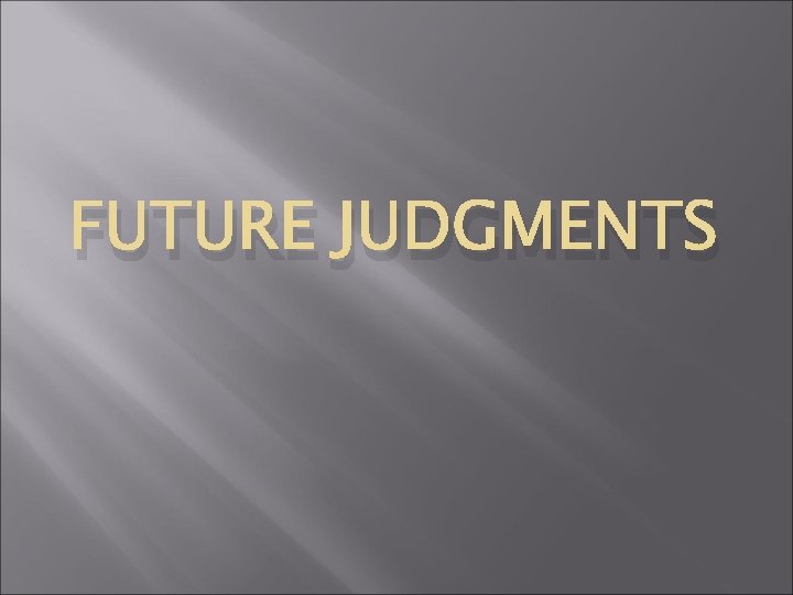 FUTURE JUDGMENTS 