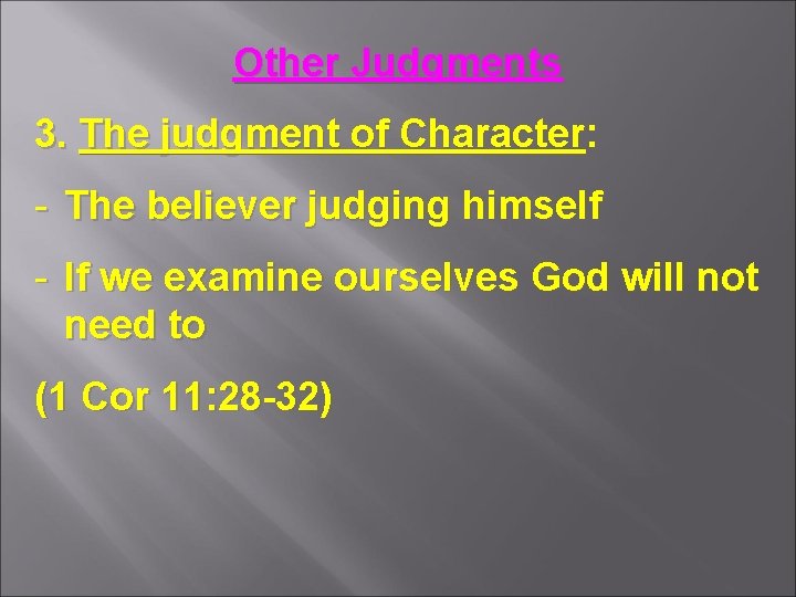 Other Judgments 3. The judgment of Character: - The believer judging himself - If