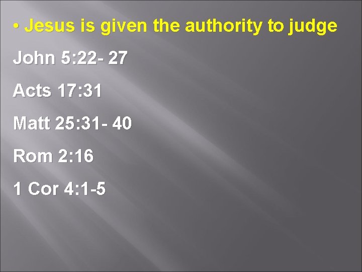  • Jesus is given the authority to judge John 5: 22 - 27