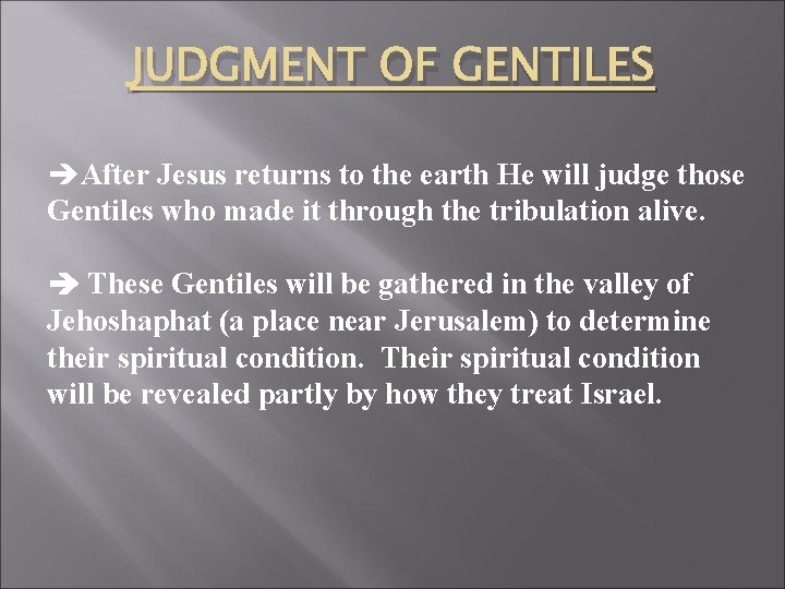 JUDGMENT OF GENTILES èAfter Jesus returns to the earth He will judge those Gentiles