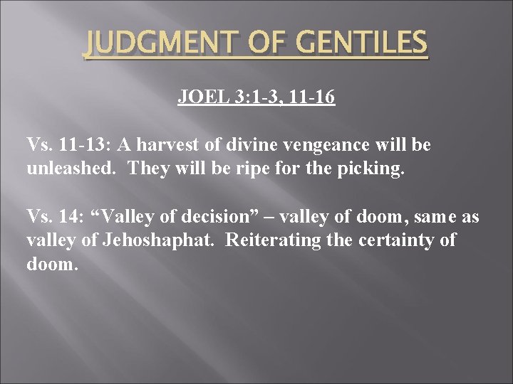 JUDGMENT OF GENTILES JOEL 3: 1 -3, 11 -16 Vs. 11 -13: A harvest