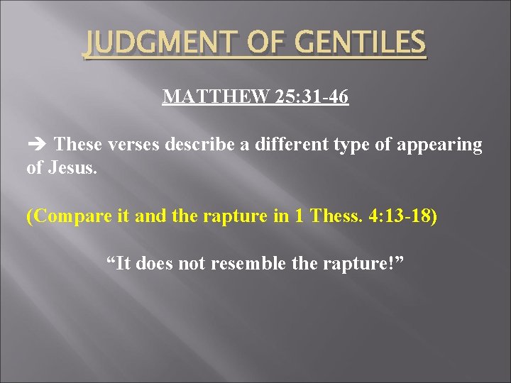 JUDGMENT OF GENTILES MATTHEW 25: 31 -46 è These verses describe a different type