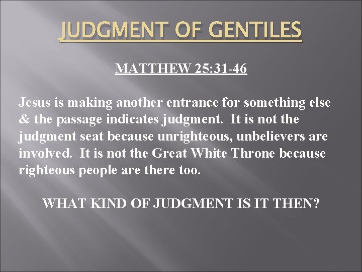 JUDGMENT OF GENTILES MATTHEW 25: 31 -46 Jesus is making another entrance for something