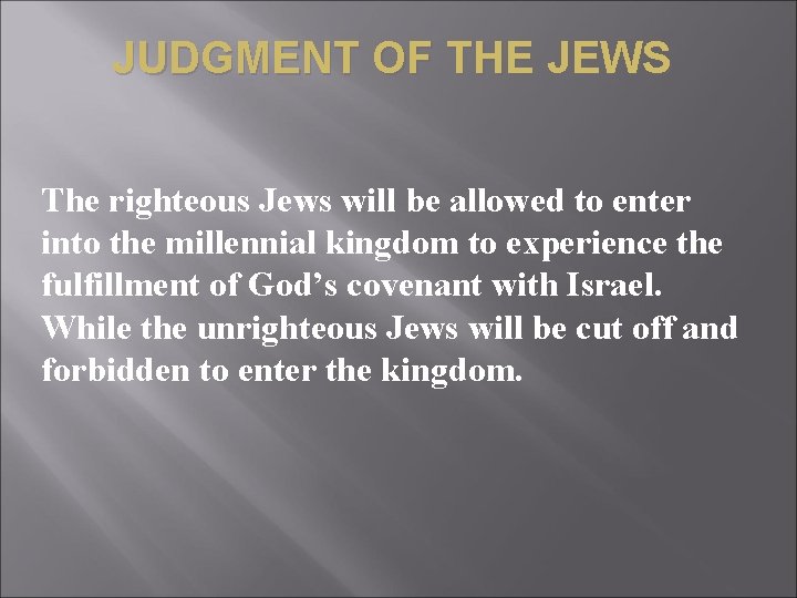 JUDGMENT OF THE JEWS The righteous Jews will be allowed to enter into the