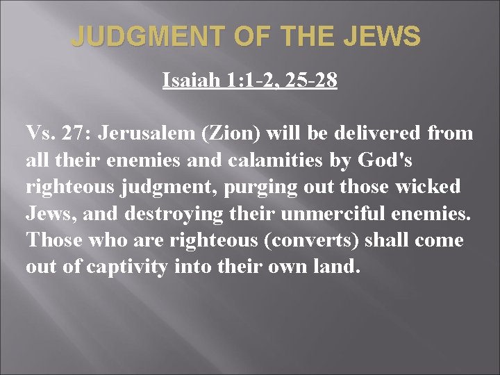 JUDGMENT OF THE JEWS Isaiah 1: 1 -2, 25 -28 Vs. 27: Jerusalem (Zion)