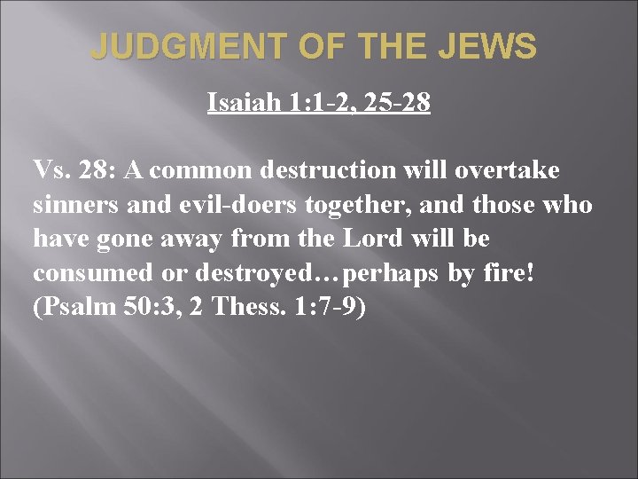 JUDGMENT OF THE JEWS Isaiah 1: 1 -2, 25 -28 Vs. 28: A common