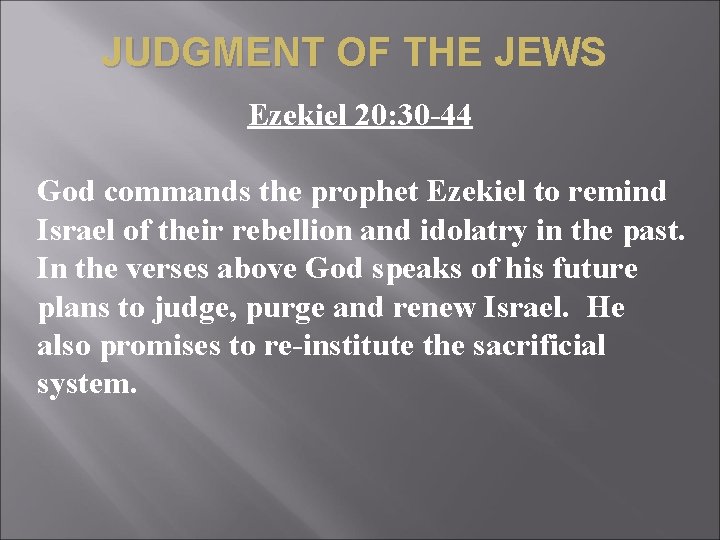 JUDGMENT OF THE JEWS Ezekiel 20: 30 -44 God commands the prophet Ezekiel to