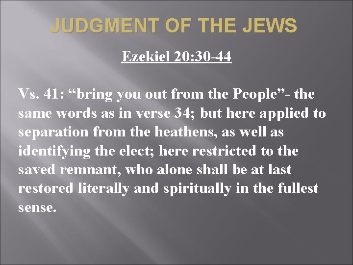 JUDGMENT OF THE JEWS Ezekiel 20: 30 -44 Vs. 41: “bring you out from