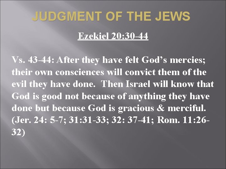 JUDGMENT OF THE JEWS Ezekiel 20: 30 -44 Vs. 43 -44: After they have