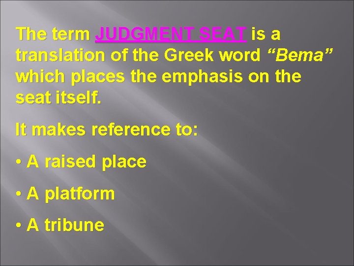 The term JUDGMENT SEAT is a translation of the Greek word “Bema” which places