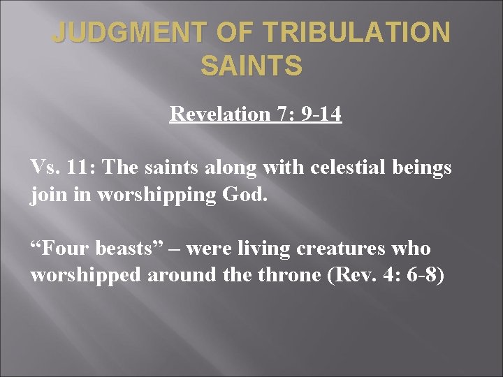 JUDGMENT OF TRIBULATION SAINTS Revelation 7: 9 -14 Vs. 11: The saints along with