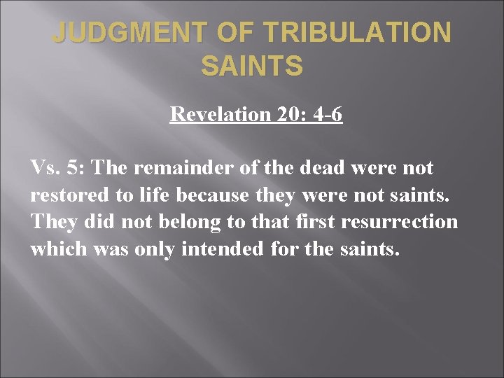 JUDGMENT OF TRIBULATION SAINTS Revelation 20: 4 -6 Vs. 5: The remainder of the