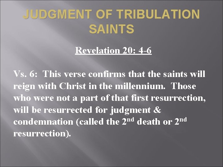 JUDGMENT OF TRIBULATION SAINTS Revelation 20: 4 -6 Vs. 6: This verse confirms that