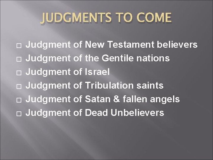 JUDGMENTS TO COME � � � Judgment of New Testament believers Judgment of the