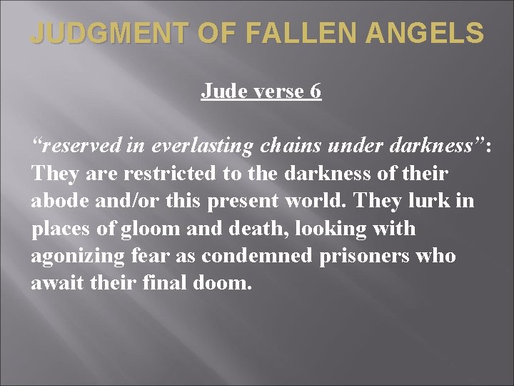 JUDGMENT OF FALLEN ANGELS Jude verse 6 “reserved in everlasting chains under darkness”: They