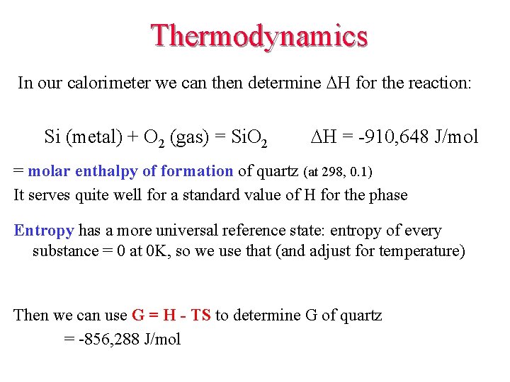 Thermodynamics In our calorimeter we can then determine DH for the reaction: Si (metal) Thermodynamics In our calorimeter we can then determine DH for the reaction: Si (metal)