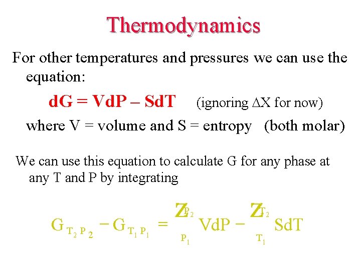 Thermodynamics For other temperatures and pressures we can use the equation: d. G = Thermodynamics For other temperatures and pressures we can use the equation: d. G =