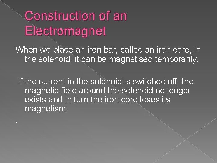 Construction of an Electromagnet When we place an iron bar, called an iron core,