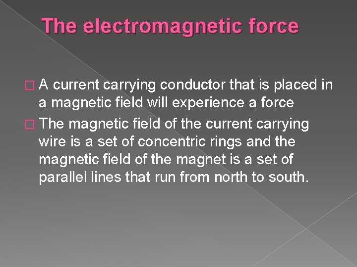 The electromagnetic force � A current carrying conductor that is placed in a magnetic