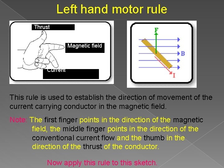 Left hand motor rule Thrust Magnetic field Current This rule is used to establish