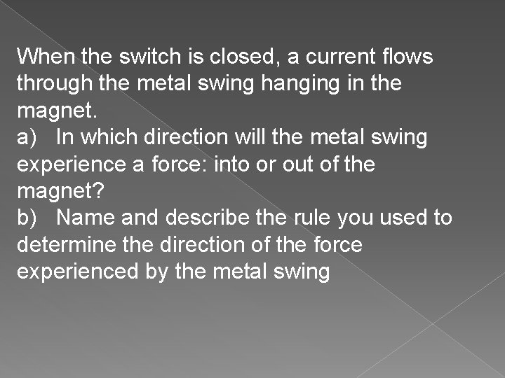 When the switch is closed, a current flows through the metal swing hanging in