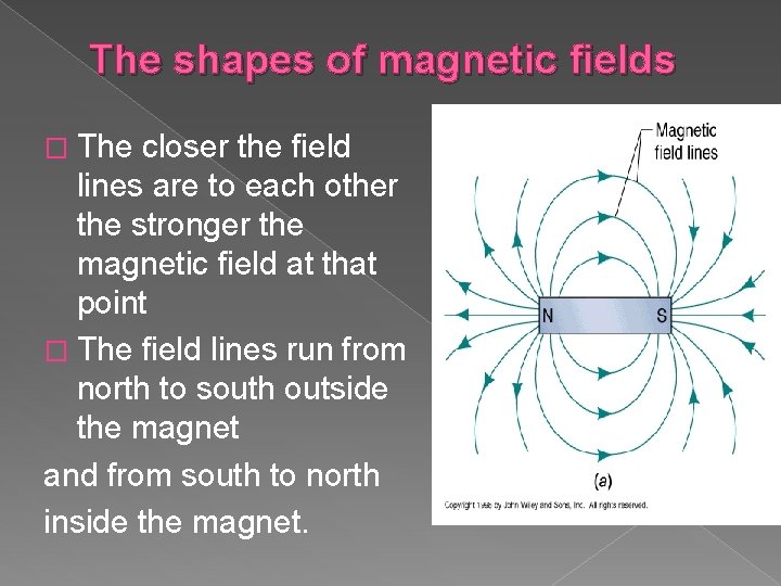 The shapes of magnetic fields � The closer the field lines are to each