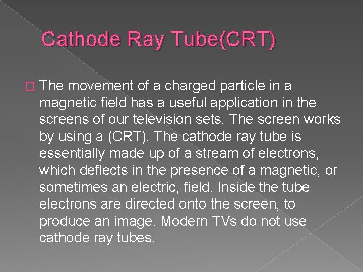 Cathode Ray Tube(CRT) � The movement of a charged particle in a magnetic field