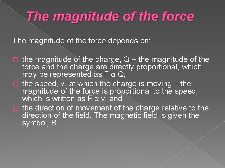 The magnitude of the force depends on: the magnitude of the charge, Q –