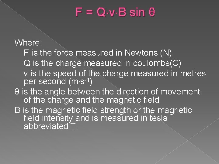 F = Q v B sin θ Where: F is the force measured in